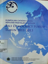 Image of Kumpulan Catatan Media Seputar penyelenggaraan Bali Democracy Forum Tahun 2011 - 2013